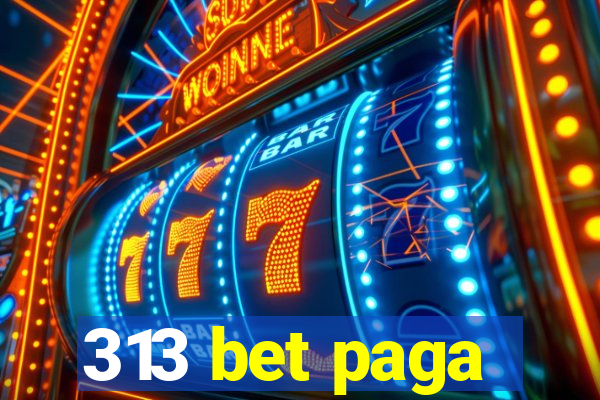 313 bet paga